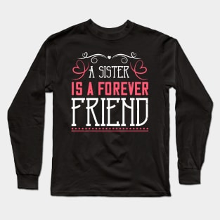 A sister is a forever friend Long Sleeve T-Shirt